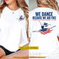 Personalized July 4th Ballet Two-sided T-shirt,We Dance Because We Are Free Tees Independence Day Gift For Ballet Lover