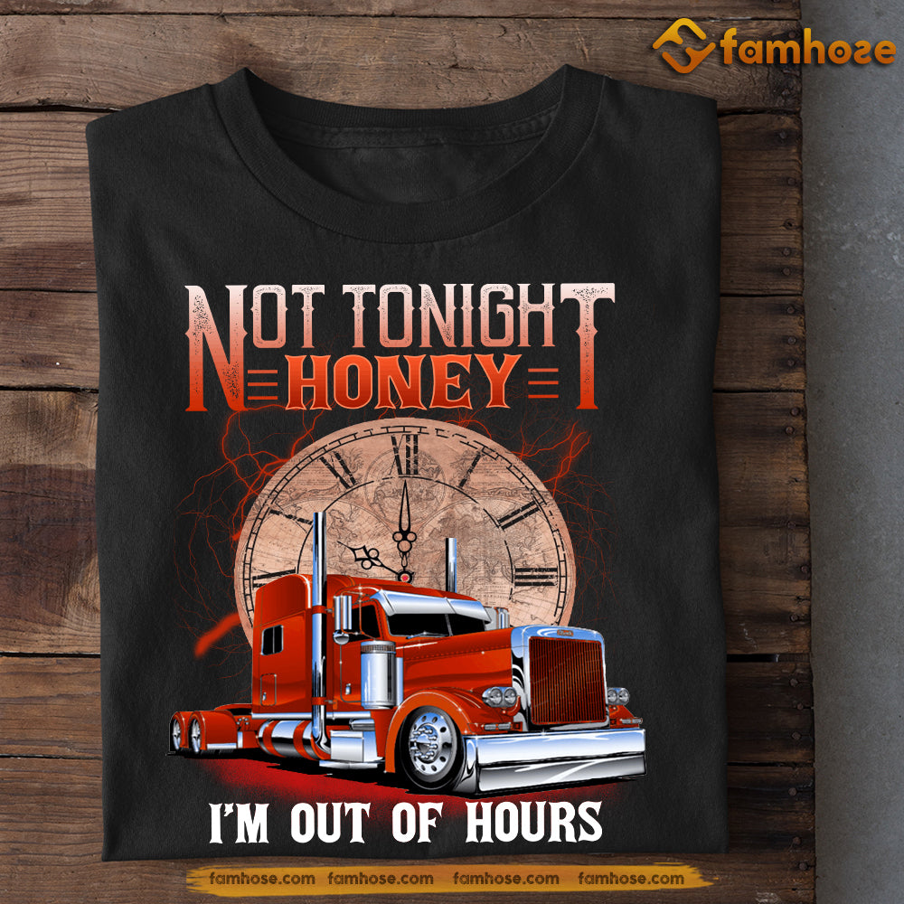 Funny Trucker T-shirt, Not Tonight Honey, Gift For Truck Drivers