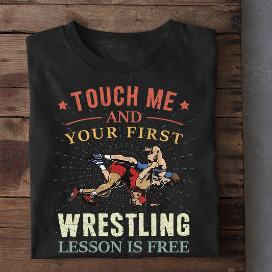 Wrestling T-shirt, Oh, Touch Me - And Your First Wrestling Lesson Is Free, Best Gift For Wrestling Lovers, Wrestling  Players