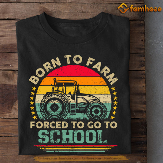 Tractor T-shirt, Born To Farm Forced To Go To School, Back To School Gift For Tractor Lovers, Farmers