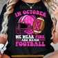 Pink Football Breast Cancer Awareness T-shirt, In October We Wear Pink Ribbon Tees Gift For Football Lover