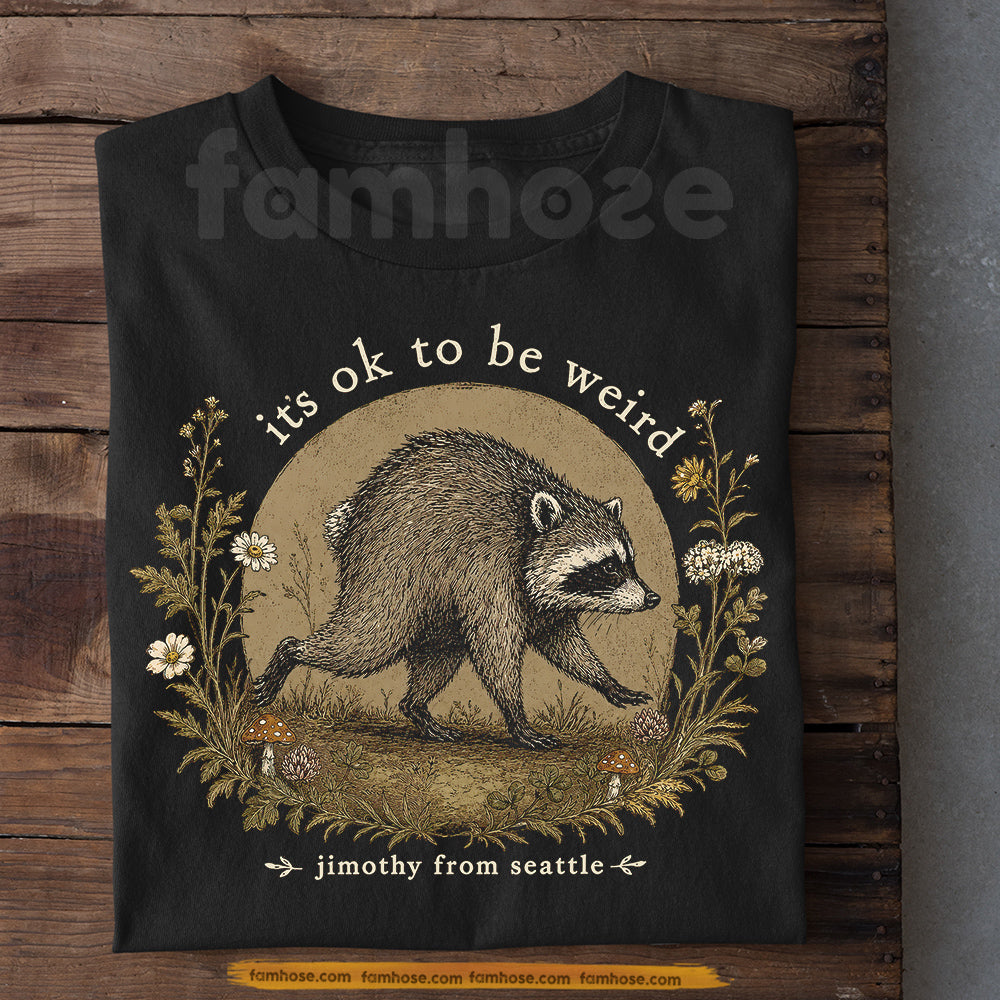 Jimothy Viral Raccoon T-Shirt, It's Ok To Be Weird Tees Viral Meme Gift For Raccoon Lover