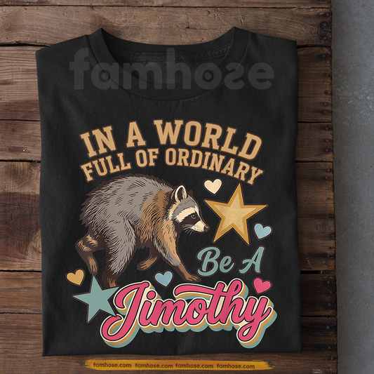 Jimothy Viral Raccoon T-Shirt, In A World Full Of Ordinary Tees Viral Meme Gift For Raccoon Lover