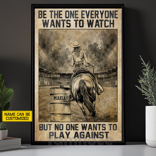 Personalized Barrel Racing Canvas Painting, Be The One Everyone Wants To Watch Inspirational Quotes Wall Art Decor, Poster Gift For Barrel Racing Lover