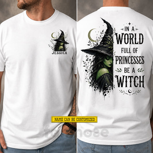 Personalized Halloween Witch Two-sided T-shirt, In A World Full Of Princesses Tees Spooky Season Gift For Witch Lover