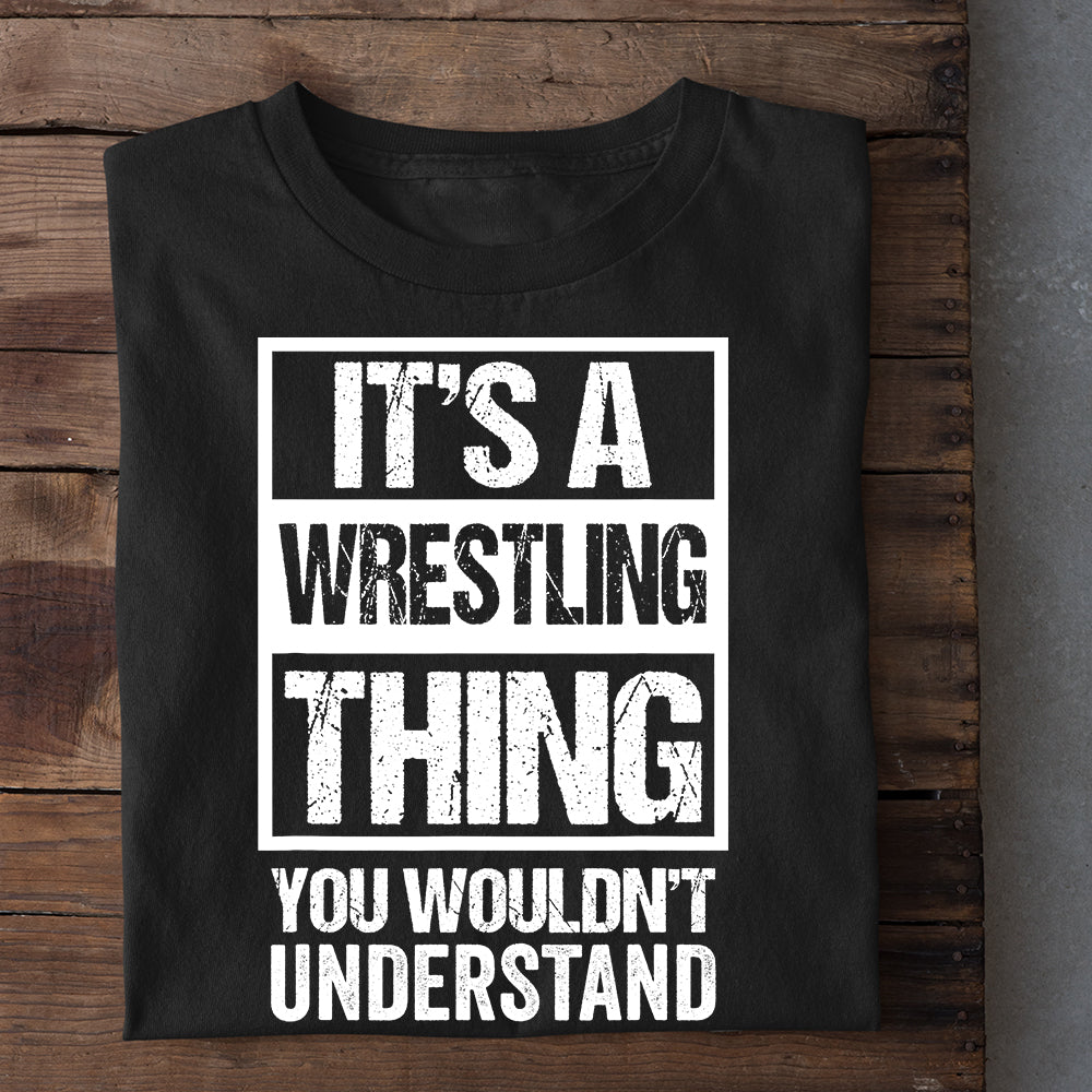 Wrestling T-shirt, It's A Wrestling Thing - You Wouldn't Understand, Best Gift For Wrestling Lovers, Wrestling  Players