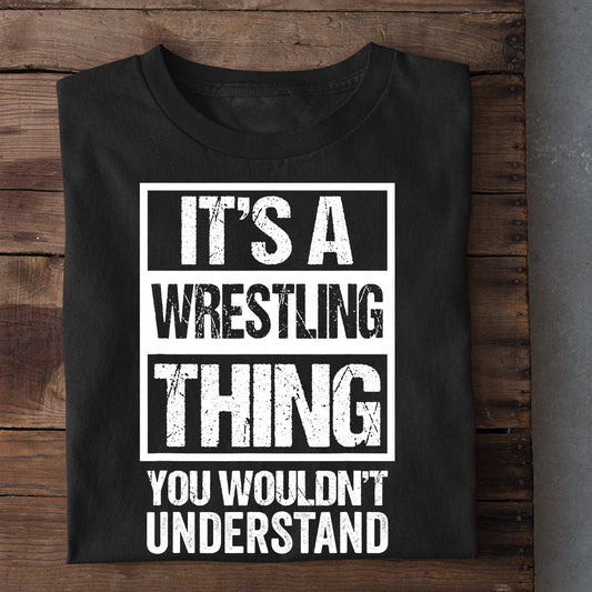 Wrestling T-shirt, It's A Wrestling Thing - You Wouldn't Understand, Best Gift For Wrestling Lovers, Wrestling  Players