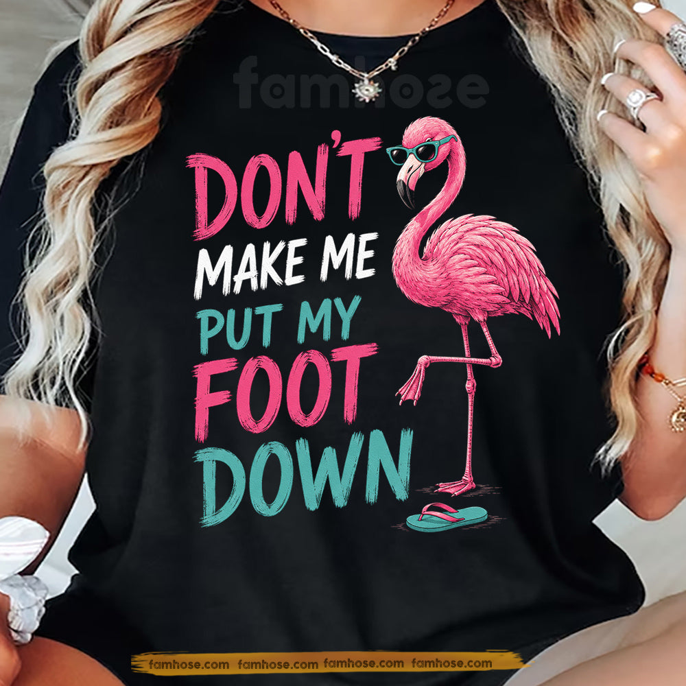 Funny Flamingo T-shirt, Don't Make Me Put My Foot Down Tees Gift For Flamingo Lover