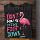 Funny Flamingo T-shirt, Don't Make Me Put My Foot Down Tees Gift For Flamingo Lover