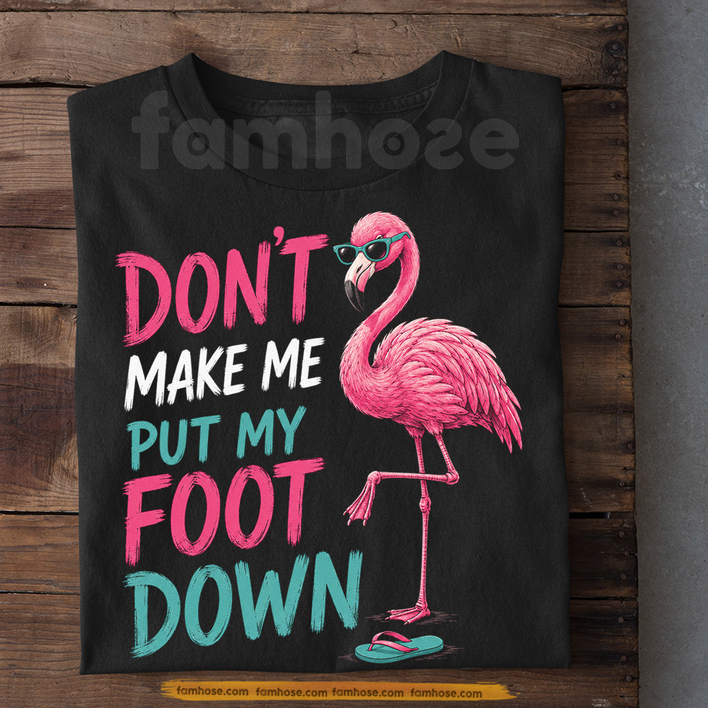 Funny Flamingo T-shirt, Don't Make Me Put My Foot Down Tees Gift For Flamingo Lover