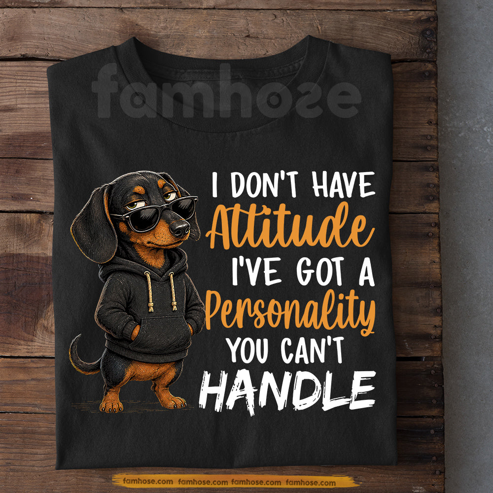 Funny Dachshund Dog T-shirt, I Don't Have Attitude Tees Gift For Dachshund Dog Lover