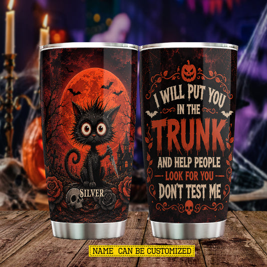Funny Personalized Halloween Black Cat Tumbler, I Will Put You In The Trunk, Spooky Season Stainless Steel Tumbler, Travel Mug Tumblers Gift For Cat Lover