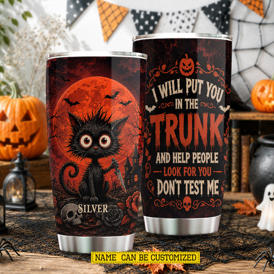 Funny Personalized Halloween Black Cat Tumbler, I Will Put You In The Trunk, Spooky Season Stainless Steel Tumbler, Travel Mug Tumblers Gift For Cat Lover