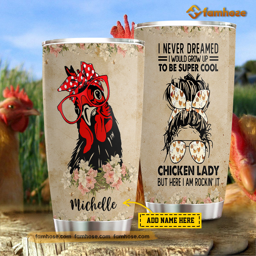 Personalized Chicken Tumbler, I Never Dreamed Grow Up To Be Super Cool ...