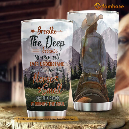 Horse Riding Tumbler, Breathe The Deep Because No One Will Ever Understand Stainless Steel Tumbler, Tumbler Gifts For Horse Lovers