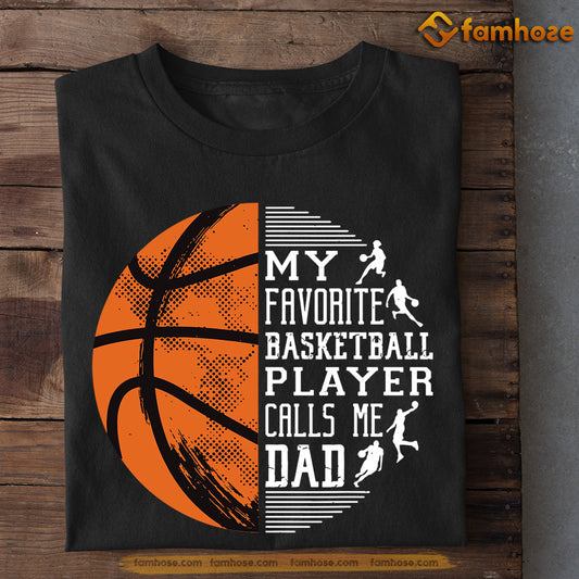 Basketball T-shirt, My Favorite Basketball Player Calls Me Dad, Gift For Dad, Gift For Basketball Lovers, Basketball Tees