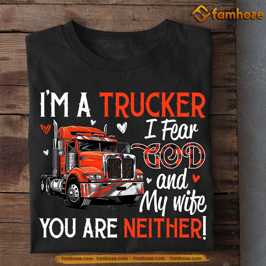 Funny Valentine's Day Trucker T-shirt, I'm A Trucker Fear God And Wife, Romantic Valentines Gift For Trucker Lovers, Truck Driver Tees