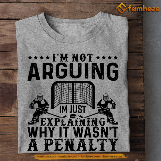 Hockey T-shirt, I'm Not Arguing I'm Just Explaining Why It Wasn't A Penalty, Gift For Hockey Lovers, Hockey Tees