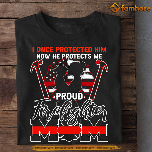 Mother's Day Firefighter T-shirt, Now He Protects Me, Gift For Firefighter Lovers, Firefighter Mom Tees