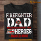 Firefighter T-shirt, Firefighter Dad I Raises Mine, Funny Father's Day Gift For Fireman, Firefighter Lovers