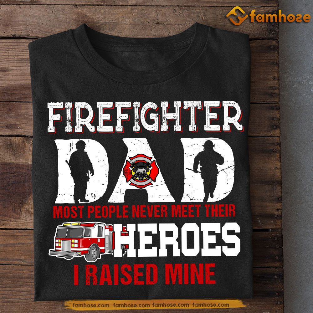 Firefighter T-shirt, Firefighter Dad I Raises Mine, Funny Father's Day Gift For Fireman, Firefighter Lovers