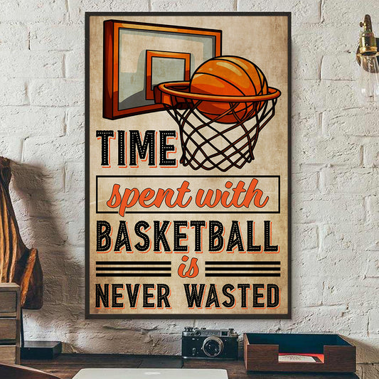 Time Spent With Basketball Is Never Wasted, Basketball Canvas Painting, Wall Art Decor - Poster Gift For Basketball Lovers