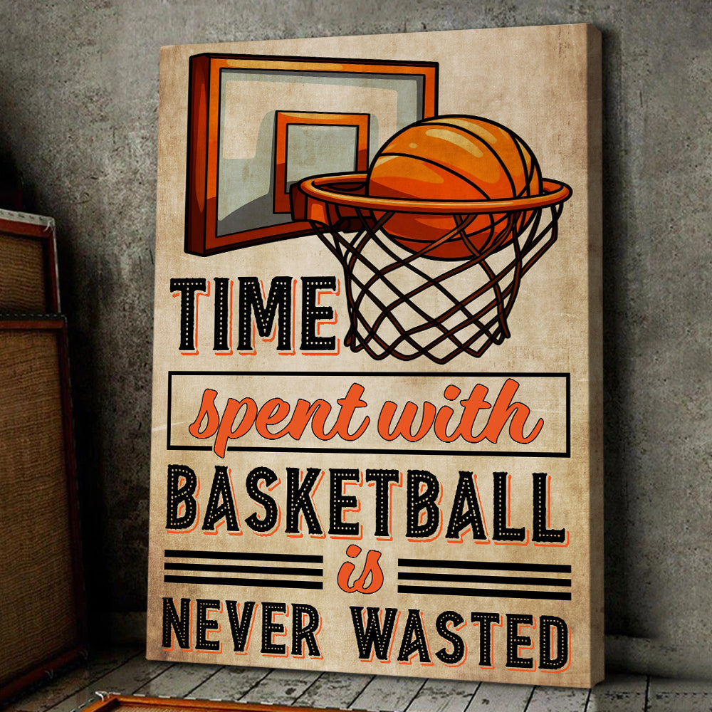 Time Spent With Basketball Is Never Wasted, Basketball Canvas Painting, Wall Art Decor - Poster Gift For Basketball Lovers