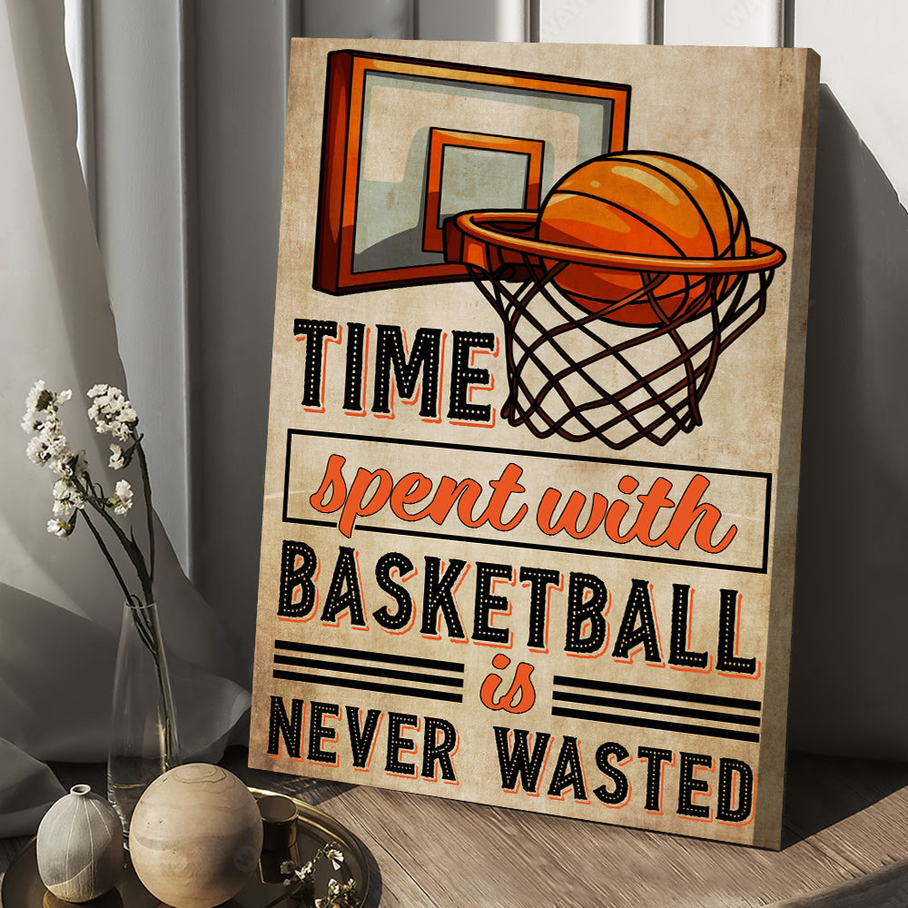 Time Spent With Basketball Is Never Wasted, Basketball Canvas Painting, Wall Art Decor - Poster Gift For Basketball Lovers