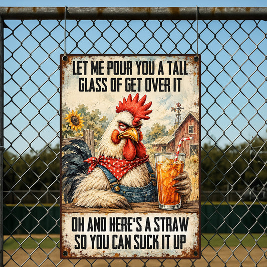 Funny Chicken Metal Sign, Let Me Pour You A Tall Glass Of Get Over It Farm Sign, Farm Decor Vintage Gift For Chicken Lover