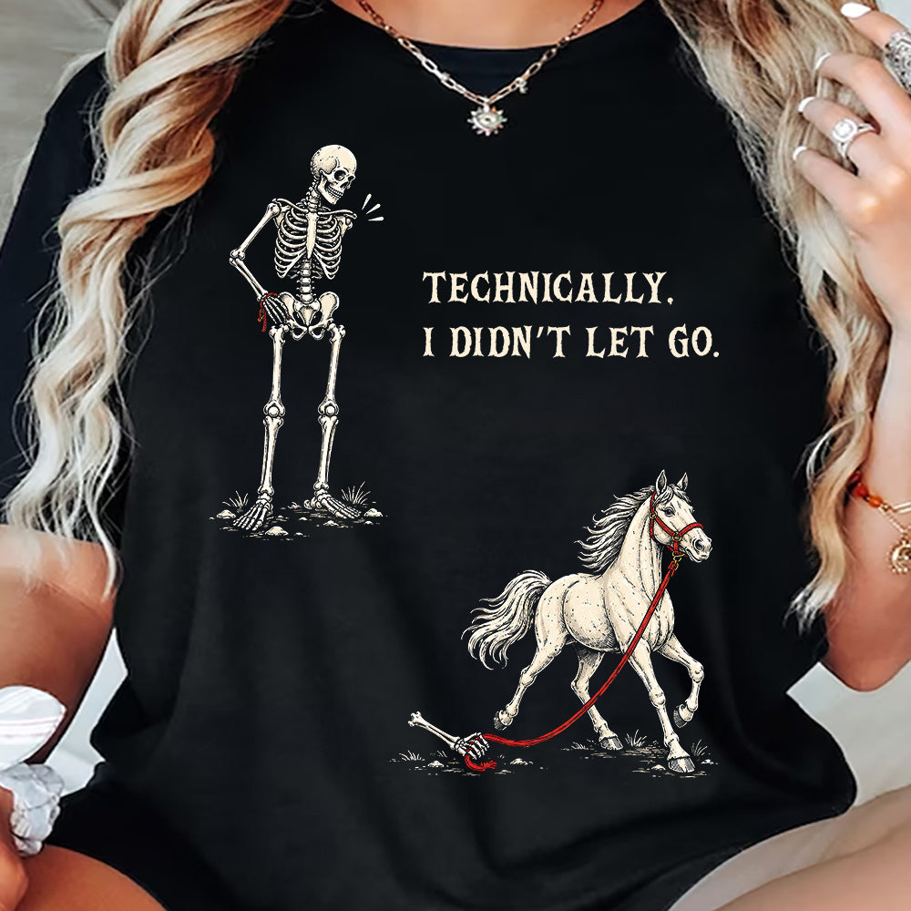 Funny Halloween Horse Skeleton T-shirt, Technically I Didn't Let Go Tees Spooky Season Gift For Horse Lover