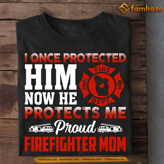 Funny Mother's Day Firefighter T-shirt, I Once Protected Him, Gift For Firefighter Lovers, Firefighter Mom Tees