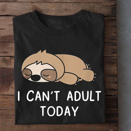 I Can't Adult Today, Sloth T-shirt, Team Sloth Lover Gift, Sloth Tees