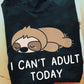 I Can't Adult Today, Sloth T-shirt, Team Sloth Lover Gift, Sloth Tees