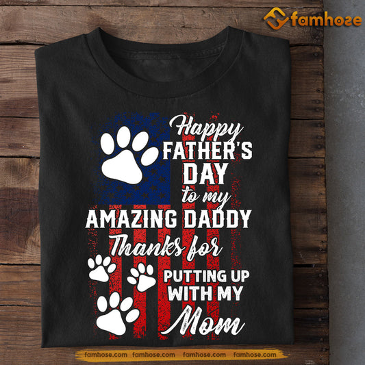 Dog T-shirt, Happy Father's Day To My Amazing Daddy, Gift For Dog Lovers, Dog Owners, Dog Tees, Father's Day Gift