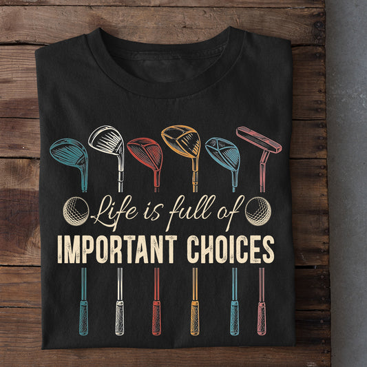 Funny Golf T-shirt, Life Is Full Of Important Choices Tees Vintage Gift For Golf Lover