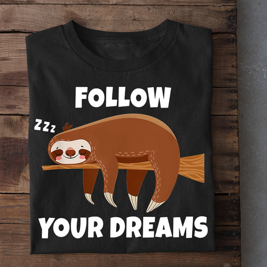 Follow Your Dreams, Sloth T-shirt, Team Sloth Lover Gift, Sloth Tees