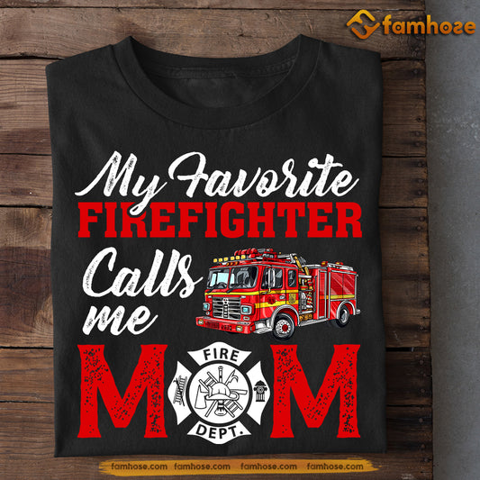 Funny Mother's Day Firefighter T-shirt, Favorite Firefighter Calls Me Mom, Gift For Firefighter Lovers, Firefighter Mom Tees