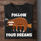 Follow Your Dreams, Sloth T-shirt, Team Sloth Lover Gift, Sloth Tees