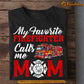 Funny Mother's Day Firefighter T-shirt, Favorite Firefighter Calls Me Mom, Gift For Firefighter Lovers, Firefighter Mom Tees