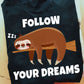 Follow Your Dreams, Sloth T-shirt, Team Sloth Lover Gift, Sloth Tees