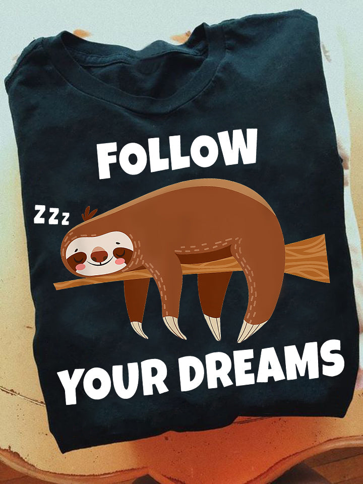 Follow Your Dreams, Sloth T-shirt, Team Sloth Lover Gift, Sloth Tees