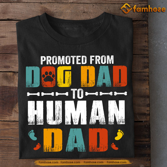 Dog T-shirt, Promoted From Dog Dad To Human Dad, Gift For Dog Lovers, Dog Owners, Dog Tees, Father's Day Gift