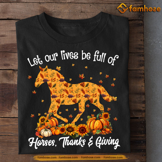 Horse Thanksgiving T-shirt, Let Our Lives Be Full Of Horses Thanks Giving, Gift For Horse Lovers, Horse Riders, Horse Tees