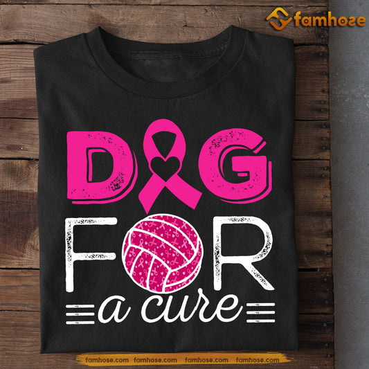 Funny Volleyball T-shirt, Dig For A Cure, Gift For Volleyball Lovers Who Support Breast Cancer Awareness