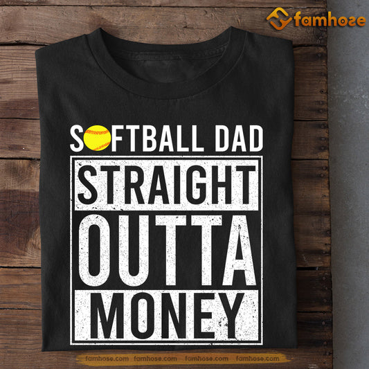 Softball T-shirt, Softball Dad Straight Outta Money, Gift For Dad, Gift For Softball Lovers, Softball Tees