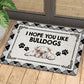 Funny BullDog Doormat, I Hope You Like Bulldogs, Doormat For Home Decor Housewarming Gift, Welcome Mat Gift For Dog Lovers