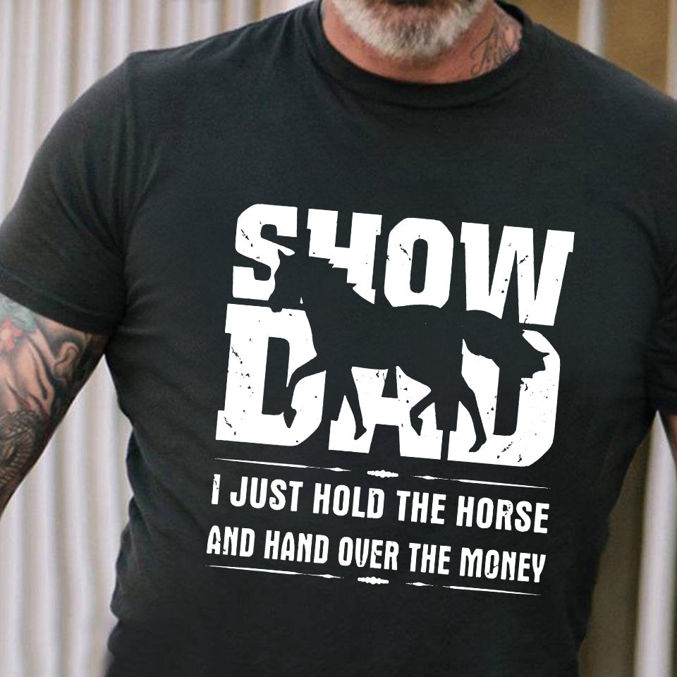 Father's Day Horse T-shirt, Horse Show Dad I Just Hold The Horse, Gift For Horse Lovers, Horse Dad Tees, Horse Shirt