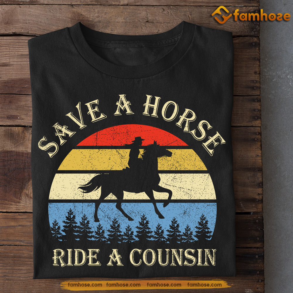 Save A Horse Ride A Cousin, Horse T-shirt, Gift For Barrel Racing Lover, Horse Riders, Equestrians