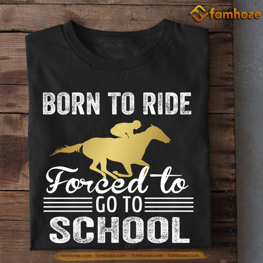 Horse Racing T-shirt, Born To Ride Forced To Go To School, Back To School Gift For Horse Racing Lovers, Horse Tees