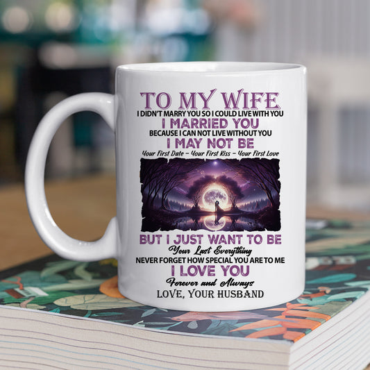 Romantic Valentine's Day Mug Gift, To My Wife I Want To Be Your Last Everything, Inspirational Quotes Mug Gift, Valentines Cups For Your Wife